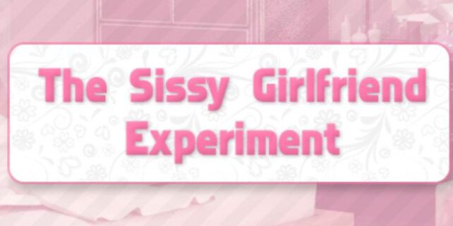 The Sissy Girlfriend Experiment Free Download